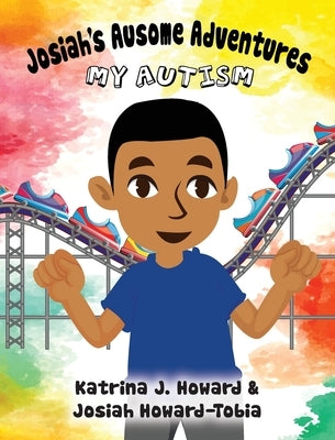 Josiah's Ausome Adventures: My Autism by Howard, Katrina J.