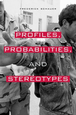 Profiles, Probabilities, and Stereotypes by Schauer, Frederick F.