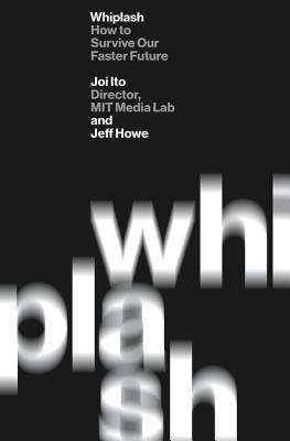 Whiplash: How to Survive Our Faster Future by Ito, Joi