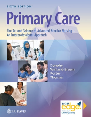 Primary Care: The Art and Science of Advanced Practice Nursing - An Interprofessional Approach by Dunphy, Lynne M.