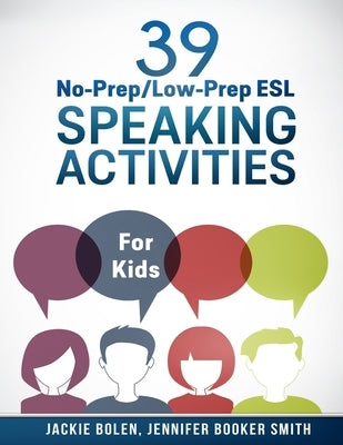 39 No-Prep/Low-Prep ESL Speaking Activities: For Kids (7+) by Booker Smith, Jennifer