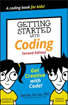 Getting Started with Coding: Get Creative with Code! by McCue, Camille