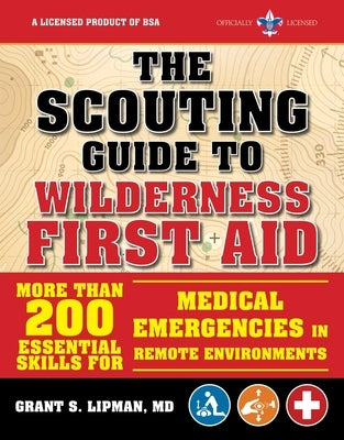 The Scouting Guide to Wilderness First Aid: An Officially-Licensed Book of the Boy Scouts of America: More Than 200 Essential Skills for Medical Emerg by The Boy Scouts of America