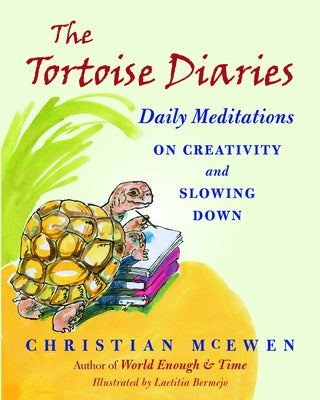 The Tortoise Diaries: Daily Meditations on Creativity and Slowing Down by McEwen, Christian