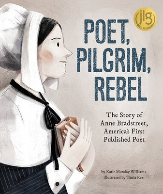 Poet, Pilgrim, Rebel: The Story of Anne Bradstreet, America's First Published Poet by Williams, Katie Munday