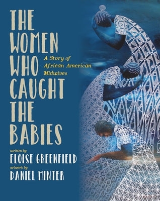 The Women Who Caught the Babies: A Story of African American Midwives by Greenfield, Eloise