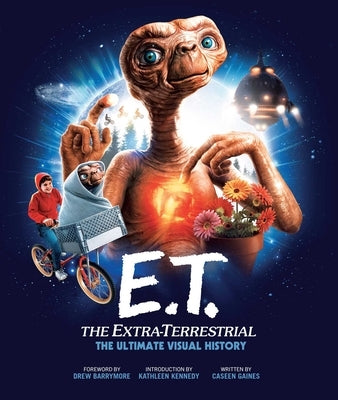 E.T.: The Extra Terrestrial: The Ultimate Visual History by Gaines, Caseen