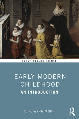 Early Modern Childhood: An Introduction by French, Anna