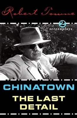 Chinatown and the Last Detail: Two Screenplays by Towne, Robert