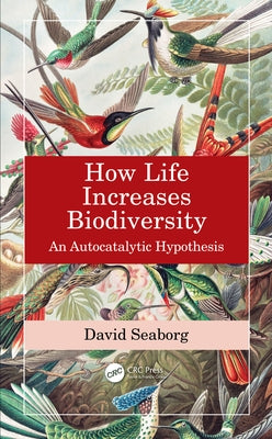 How Life Increases Biodiversity: An Autocatalytic Hypothesis by Seaborg, David