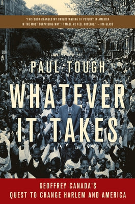 Whatever It Takes: Geoffrey Canada's Quest to Change Harlem and America by Tough, Paul