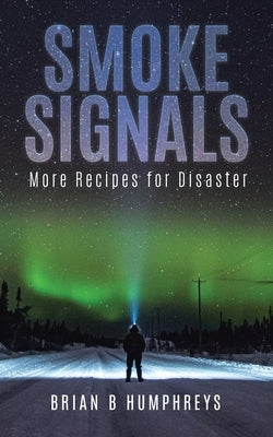 Smoke Signals: More Recipes for Disaster by Humphreys, Brian B.