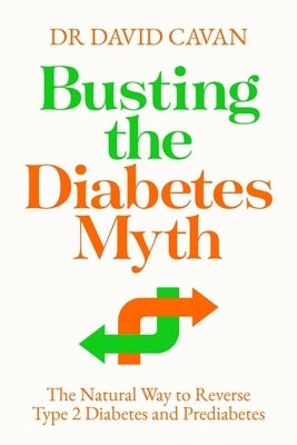 Busting the Diabetes Myth: The Natural Way to Reverse Type 2 Diabetes and Prediabetes by Cavan, David