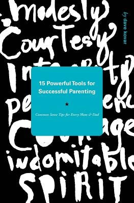 15 Powerful Tools for Successful Parenting: Common Sense Tips for Every Mom and Dad by Kovar, Dave