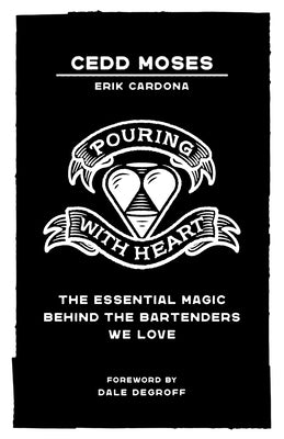 Pouring with Heart: The Essential Magic behind the Bartenders We Love by Moses, Cedd