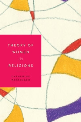 Theory of Women in Religions by Wessinger, Catherine