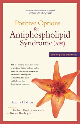 Positive Options for Antiphospholipid Syndrome (Aps): Self-Help and Treatment by Holden, Triona