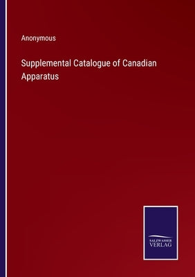 Supplemental Catalogue of Canadian Apparatus by Anonymous