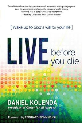 Live Before You Die: Wake Up to God's Will for Your Life by Kolenda, Daniel