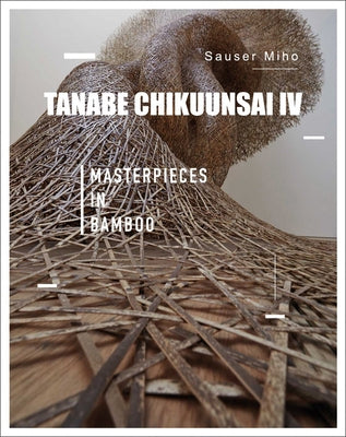 Tanabe Chikuunsai IV: Masterpieces in Bamboo by Linchao, Ma