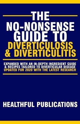 The No-Nonsense Guide To Diverticulosis and Diverticulitis by Publications, Healthful