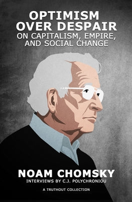 Optimism Over Despair: On Capitalism, Empire, and Social Change by Chomsky, Noam