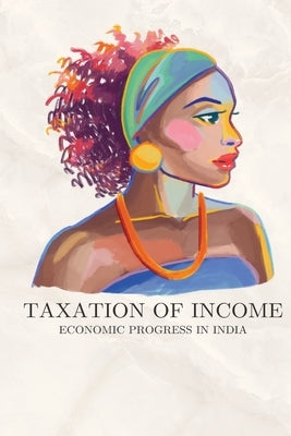 Taxation of income and economic progress in India by Db, Kerur
