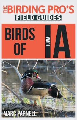 Birds of Iowa (The Birding Pro's Field Guides) by Parnell, Marc