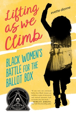 Lifting as We Climb: Black Women's Battle for the Ballot Box by Dionne, Evette