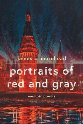 portraits of red and gray: memoir poems by Morehead, James