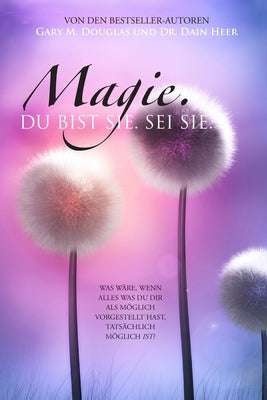 Magie, Du Bist Ee. Sei Es. (German) by Douglas, Gary M.