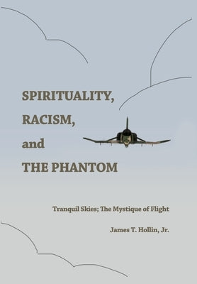 Spirituality, Racism, and the Phantom: Tranquil Skies; The Mystique of Flight by Hollin, James T., Jr.