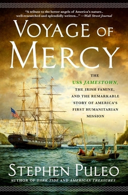 Voyage of Mercy: The USS Jamestown, the Irish Famine, and the Remarkable Story of America's First Humanitarian Mission by Puleo, Stephen
