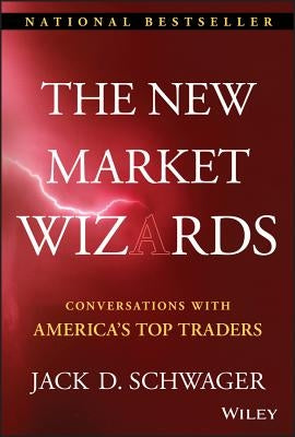 The New Market Wizards: Conversations with America's Top Traders by Schwager, Jack D.