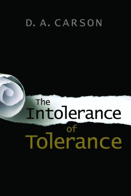 The Intolerance of Tolerance by Carson, D. A.