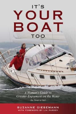 It's Your Boat Too: A Womans Guide to Greater Enjoyment on the Water by Giesemann, Suzanne