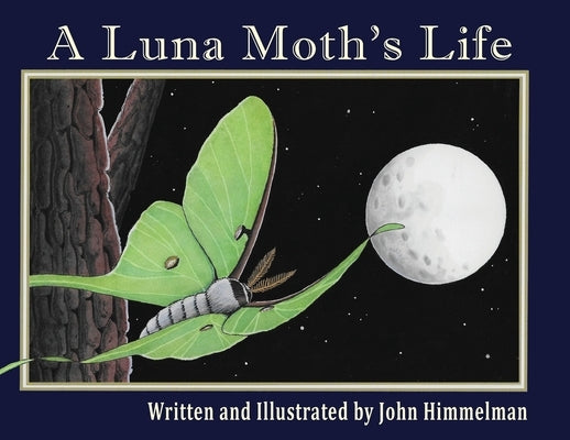 A Luna Moth's Life by Himmelman, John