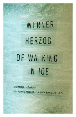 Of Walking in Ice: Munich-Paris, 23 November-14 December 1974 by Herzog, Werner