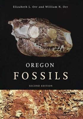 Oregon Fossils, Second Edition by Orr, Elizabeth L.