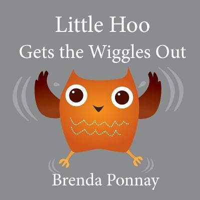 Little Hoo Gets the Wiggles Out by Ponnay, Brenda