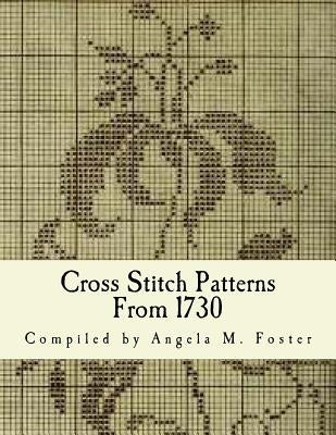 Cross Stitch Patterns From 1730 by Foster, Angela M.