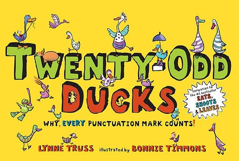 Twenty-Odd Ducks: Why, Every Punctuation Mark Counts! by Truss, Lynne