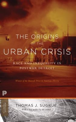 The Origins of the Urban Crisis: Race and Inequality in Postwar Detroit - Updated Edition by Sugrue, Thomas J.