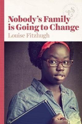 Nobody's Family Is Going to Change by Fitzhugh, Louise