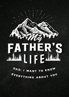 My Father's Life - Second Edition: Dad, I Want to Know Everything about You by Editors of Chartwell Books