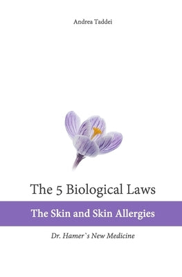 The 5 Biological Laws: The Skin and Skin Allergies: Dr. Hamer's New Medicine by Taddei, Andrea
