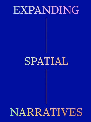 Expanding Spatial Narratives: Museum, Exhibitions, and Digital Culture by Cordin, Giulia