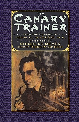 The Canary Trainer: From the Memoirs of John H. Watson, M.D. by Meyer, Nicholas