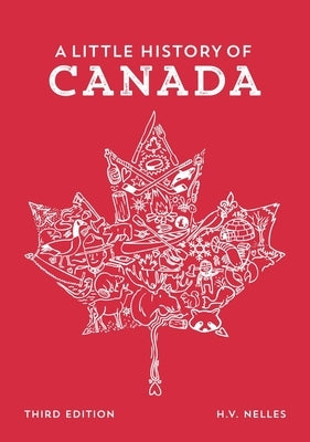 A Little History of Canada by Nelles, H. V.