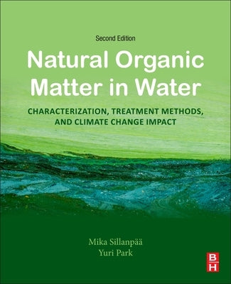 Natural Organic Matter in Water: Characterization, Treatment Methods, and Climate Change Impact by Sillanp&#228;&#228;, Mika
